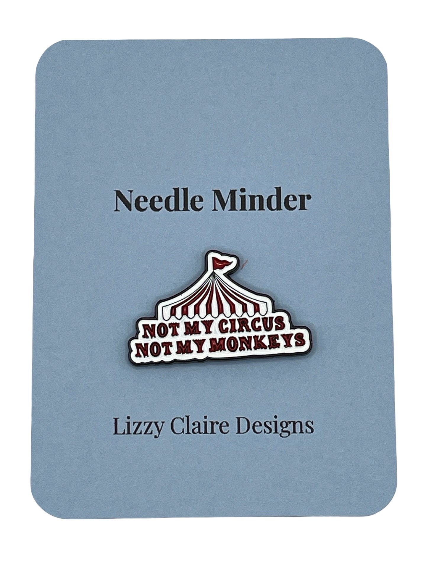 Not My Circus Not My Monkeys Needle Minder